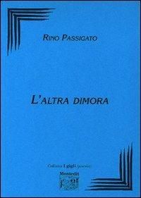 L' altra dimora - Rino Passigato - Libro Montedit 2001, I gigli | Libraccio.it