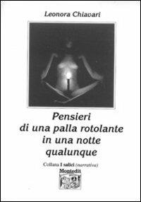 Pensieri di una palla rotolante in una notte qualunque - Leonori Chiavari - Libro Montedit 2002, I salici | Libraccio.it