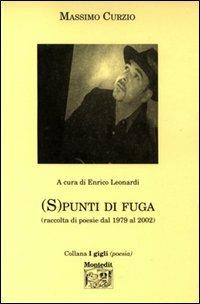 S punti di fuga. Raccolta di poesie dal 1979 al 2002 - Massimo Curzio - Libro Montedit 2002, I gigli | Libraccio.it