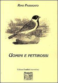 Uomini e pettirossi - Rino Passigato - Libro Montedit 2002, I salici | Libraccio.it