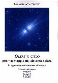 Oltre il cielo. Poema: viaggio nel sistema solare - Gianfranco Caputo - Libro Montedit 2002, I gigli | Libraccio.it