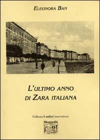 L' ultimo anno di Zara italiana - Eleonora Ban - Libro Montedit 2002, I salici | Libraccio.it