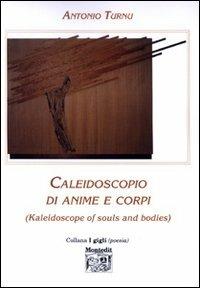Caleidoscopio di anime e corpi (Kaleidoscope of souls and bodies) - Antonio Turnu - Libro Montedit 2002, I gigli | Libraccio.it