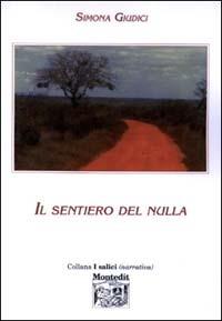 Il sentiero del nulla - Simona Giudici - Libro Montedit 2002, I salici | Libraccio.it