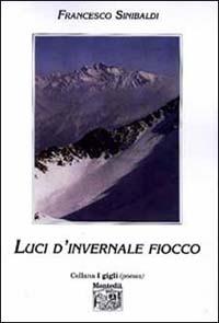 Luci d'invernale fiocco - Francesco Sinibaldi - Libro Montedit 2002, I gigli | Libraccio.it