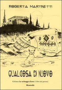 Qualcosa di nuovo - Roberta Martinetti - Libro Montedit 2002, Le schegge d'oro (i libri dei premi) | Libraccio.it