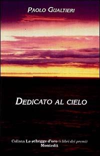 Dedicato al cielo - Paolo Gualtieri - Libro Montedit 2002, Le schegge d'oro (i libri dei premi) | Libraccio.it