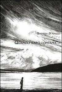 Quando sarò lontana - Stefania D'Angeli - Libro Montedit 2002, Le schegge d'oro (i libri dei premi) | Libraccio.it