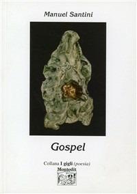 Gospel - Manuel Santini - Libro Montedit 2002, I gigli | Libraccio.it