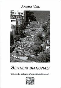 Sentieri diagonali - Andrea Violi - Libro Montedit 2002, Le schegge d'oro (i libri dei premi) | Libraccio.it