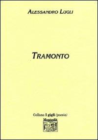 Tramonto - Alessandro Lugli - Libro Montedit 2002, I gigli | Libraccio.it