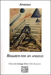 Requiem per un angelo - Aphrodia - Libro Montedit 2002, Le schegge d'oro (i libri dei premi) | Libraccio.it