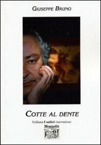 Cotte al dente - Giuseppe Bruno - Libro Montedit 2002, I salici | Libraccio.it