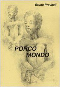 Porco mondo - Bruno Previtali - Libro Montedit 2002, I salici | Libraccio.it