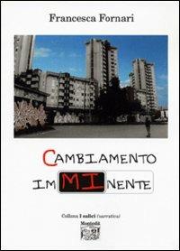 Cambiamento imminente - Francesca Fornari - Libro Montedit 2002, I salici | Libraccio.it