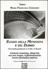 Elogio della menzogna e del dubbio. Commedia gradevole in 3 atti e 2 quadri. Andante maestosa, allegretta ma non troppo, sufficientemente ironico-fantastico-satirica