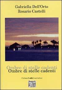 Ombre di stelle cadenti - Gabriella Dell'Orto, Rosario Castelli - Libro Montedit 2003, I salici | Libraccio.it