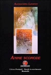 Anime scomode - Alessandra Lunatici - Libro Montedit 2003, Fonòpoli. Parole in movimento | Libraccio.it