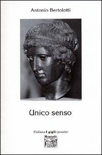 Unico senso - Antonio Bertolotti - Libro Montedit 2003, I gigli | Libraccio.it