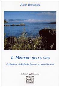 Il mistero della vita - Assia Elbtaouri - Libro Montedit 2003, I gigli | Libraccio.it