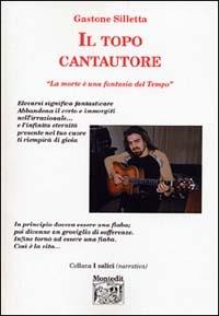 Il topo cantautore. La morte è una fantasia del tempo - Gastone Silletta - Libro Montedit 2003, I salici | Libraccio.it
