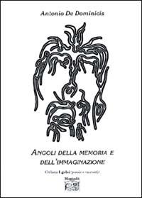 Angoli della memoria e dell'immaginazione - Antonio De Dominicis - Libro Montedit 2003, I gelsi | Libraccio.it