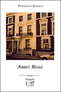 Abbey Road - Francesco Sinibaldi - Libro Montedit 2003, I gigli | Libraccio.it