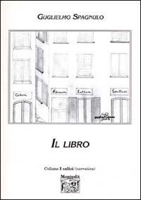 Il libro - Guglielmo Spagnulo - Libro Montedit 2003, I salici | Libraccio.it