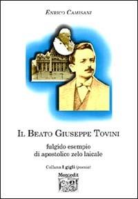 Il beato Giuseppe Tovini. Fulgido esempio di apostolico zelo laicale - Enrico Camisani - Libro Montedit 2002, I gigli | Libraccio.it