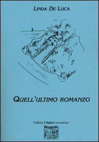 Quell'ultimo romanzo - Linda De Luca - Libro Montedit 2003, I salici | Libraccio.it