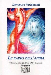 Le radici dell'anima - Domenico Parlamenti - Libro Montedit 2003, Le schegge d'oro (i libri dei premi) | Libraccio.it