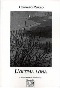 L' ultima luna - Gennaro Pirillo - Libro Montedit 2003, I salici | Libraccio.it
