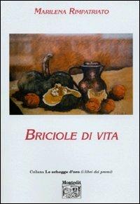 Briciole di vita - Marilena Rimpatriato - Libro Montedit 2003, Le schegge d'oro (i libri dei premi) | Libraccio.it