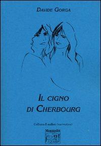 Il cigno di Cherbourg - Davide Gorga - Libro Montedit 2003, I salici | Libraccio.it