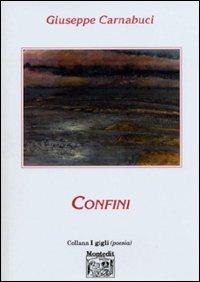 Confini - Giuseppe Carnabuci - Libro Montedit 2003, I gigli | Libraccio.it