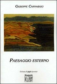 Paesaggio esterno - Giuseppe Carnabuci - Libro Montedit 2003, I gigli | Libraccio.it