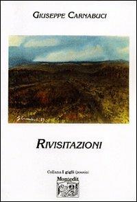 Rivisitazioni - Giuseppe Carnabuci - Libro Montedit 2003, I gigli | Libraccio.it
