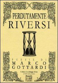 Perdutamente riversi - Marco Gottardi - Libro Montedit 2003, Le schegge d'oro (i libri dei premi) | Libraccio.it