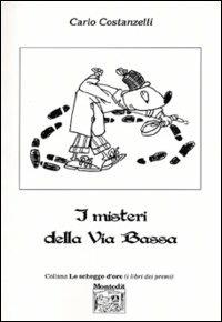 I misteri della via Bassa - Carlo Costanzelli - Libro Montedit 2003, Le schegge d'oro (i libri dei premi) | Libraccio.it