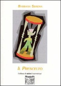 Il prescelto - Barbara Serena - Libro Montedit 2003, I salici | Libraccio.it