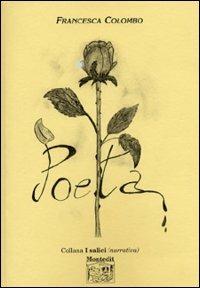 Poeta - Francesca Colombo - Libro Montedit 2003, I salici | Libraccio.it