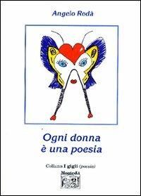Ogni donna è una poesia - Angelo Rodà - Libro Montedit 2003, I gigli | Libraccio.it