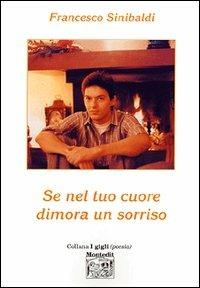 Se nel tuo cuore dimora un sorriso - Francesco Sinibaldi - Libro Montedit 2003, I gigli | Libraccio.it