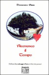 Riconosco il tempo - Domenico Bisio - Libro Montedit 2003, Le schegge d'oro (i libri dei premi) | Libraccio.it