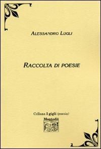 Raccolta di poesie - Alessandro Lugli - Libro Montedit 2003, I gigli | Libraccio.it
