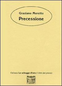 Precessione - Graziano Moretto - Libro Montedit 2003, Le schegge d'oro (i libri dei premi) | Libraccio.it
