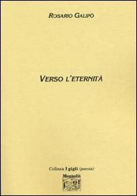 Verso l'eternità - Rosario Galipò - Libro Montedit 2003, I gigli | Libraccio.it