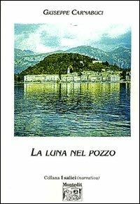 La luna nel pozzo - Giuseppe Carnabuci - Libro Montedit 2003, I salici | Libraccio.it
