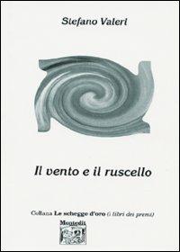 Il vento e il ruscello - Stefano Valeri - Libro Montedit 2003, Le schegge d'oro (i libri dei premi) | Libraccio.it