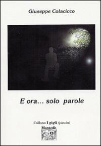 E ora... solo parole - Giuseppe Colacicco - Libro Montedit 2003, I gigli | Libraccio.it